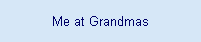 Me at Grandmas