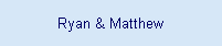 Ryan & Matthew