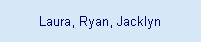 Laura, Ryan, Jacklyn