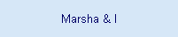 Marsha & I
