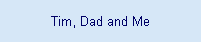 Tim, Dad and Me