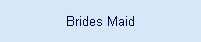 Brides Maid