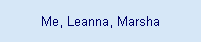 Me, Leanna, Marsha