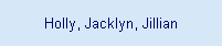 Holly, Jacklyn, Jillian