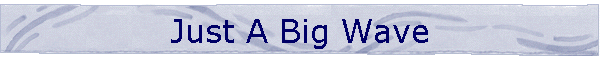 Just A Big Wave