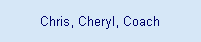 Chris, Cheryl, Coach