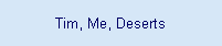 Tim, Me, Deserts