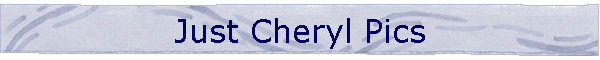 Just Cheryl Pics